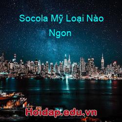 Socola Mỹ Loại Nào Ngon