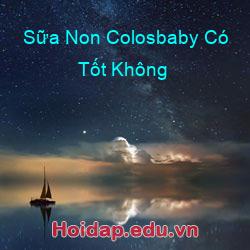 Sữa Non Colosbaby Có Tốt Không