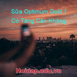 Sữa Optimum Gold 1 Có Tăng Cân Không