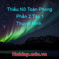 Thiếu Nữ Toàn Phong Phần 2 Tập 1 Thuyết Minh