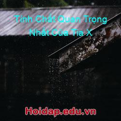 Tính Chất Quan Trọng Nhất Của Tia X
