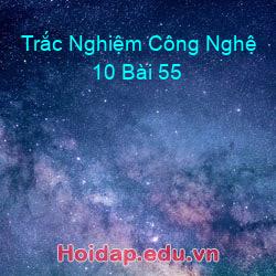 Trắc Nghiệm Công Nghệ 10 Bài 55