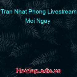 Tran Nhat Phong Livestream Moi Ngay