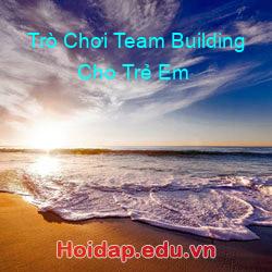 Trò Chơi Team Building Cho Trẻ Em