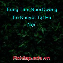 Trung Tâm Nuôi Dưỡng Trẻ Khuyết Tật Hà Nội