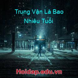 Trung Vận Là Bao Nhiêu Tuổi