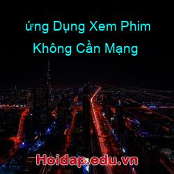 ứng Dụng Xem Phim Không Cần Mạng