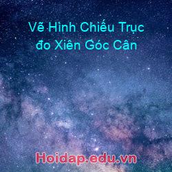 Vẽ Hình Chiếu Trục đo Xiên Góc Cân