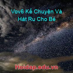 Vov6 Kể Chuyện Và Hát Ru Cho Bé
